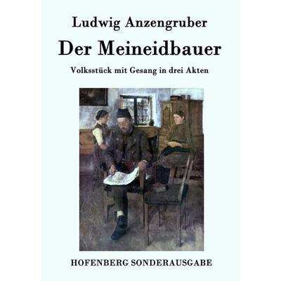 Der Meineidbauer, Taschenbuch von Ludwig Anzengruber, Hofenberg, 978-3-8430-7867-2