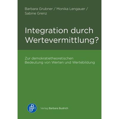 Integration durch Wertevermittlung?, Taschenbuch von Barbara Grubner,Monika Lengauer,Sabine Grenz, Verlag Barbara Budrich, 978-3-8474-2738-4