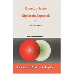 Quantum Logic in Algebraic Approach, Fachbücher von Miklós Rédei