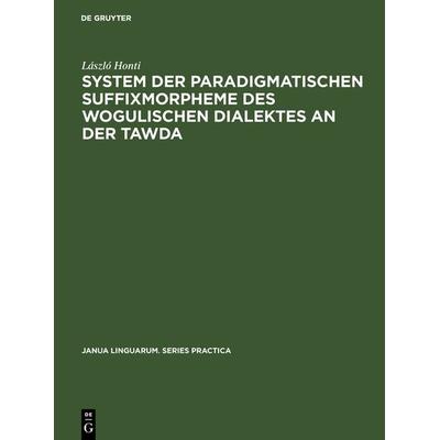 System der paradigmatischen Suffixmorpheme des wogulischen Dialektes an der Tawda, Gebundene Ausgabe von László Honti, De Gruyter Oldenbourg,