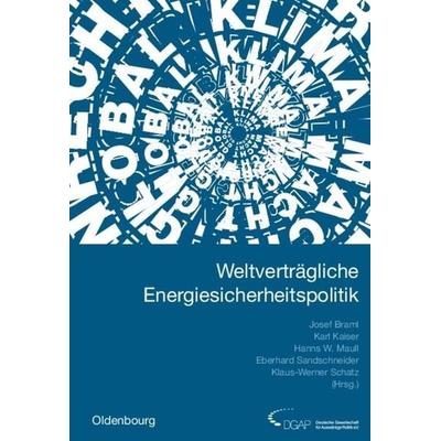 Jahrbuch internationale Politik / Weltverträgliche Energiesicherheitspolitik, Gebundene Ausgabe von Josef Braml,Karl Kaiser,Hanns W. Maull, De