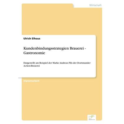 Kundenbindungsstrategien Brauerei - Gastronomie, Taschenbuch von Ulrich Elhaus, GRIN, 978-3-8386-4303-8