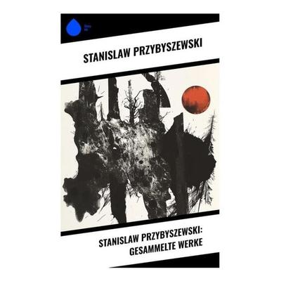 Stanislaw Przybyszewski: Gesammelte Werke, Taschenbuch von Stanislaw Przybyszewski, Sharp Ink, 978-80-283-4496-2