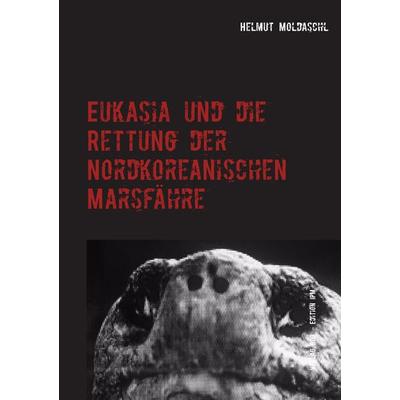 Eukasia und die Rettung der Nordkoreanischen Marsfähre, Taschenbuch von Helmut Moldaschl, BoD – Books on Demand, 978-3-7448-1958-9