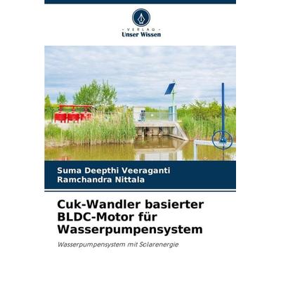 Cuk-Wandler basierter BLDC-Motor für Wasserpumpensystem, Taschenbuch von Suma Deepthi Veeraganti,Ramchandra Nittala, Verlag Unser Wissen,