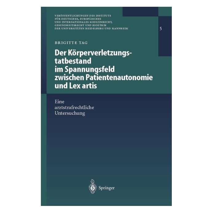 Springer Der Körperverletzungstatbestand im Spannungsfeld zwischen Patientenautonomie und Lex artis (Deutsch, Softcover, Brigitte Tag) (55529527)