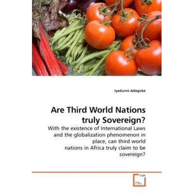 Adegoke, I: Are Third World Nations truly Sovereign?, Taschenbuch von Iyadunni Adegoke, VDM, 978-3-639-20315-8