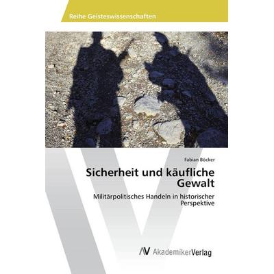 Sicherheit und käufliche Gewalt, Taschenbuch von Fabian Böcker, AV Akademikerverlag, 978-3-639-87718-2