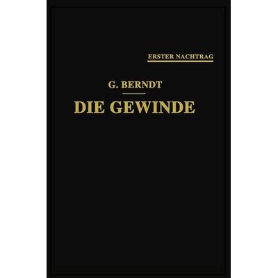 Die Gewinde, ihre Entwicklung, ihre Messung und ihre Toleranzen, Taschenbuch von , Springer Berlin, 978-3-662-39370-3