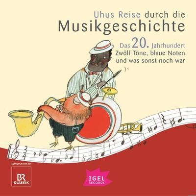 Uhus Reise durch die Musikgeschichte. Das 20. Jahrhundert. Zwölf Töne, blaue Noten und was sonst noch war - Silke Wolfrum,Katharina