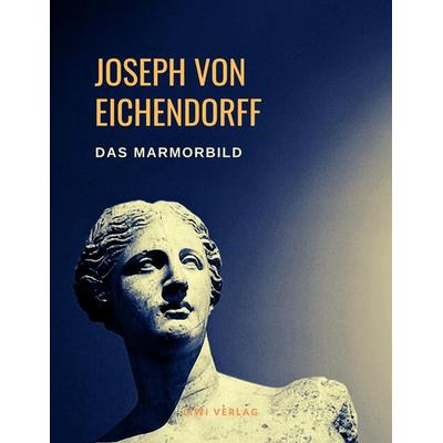 Das Marmorbild, Taschenbuch von Joseph Eichendorff, Liwi Literatur- Und Wissenschaftsverlag, 978-3-96542-247-6