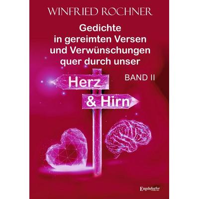 Gedichte in gereimten Versen und Verwünschungen quer durch unser Herz und Hirn: BAND II, Taschenbuch von Winfried Rochner, Engelsdorfer Verlag,