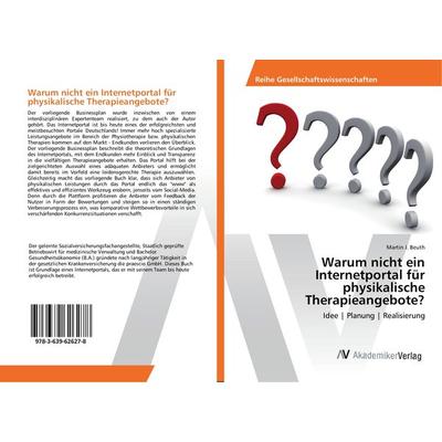 Warum nicht ein Internetportal für physikalische Therapieangebote?, Taschenbuch von Martin J. Beuth, AV Akademikerverlag, 978-3-639-62627-8