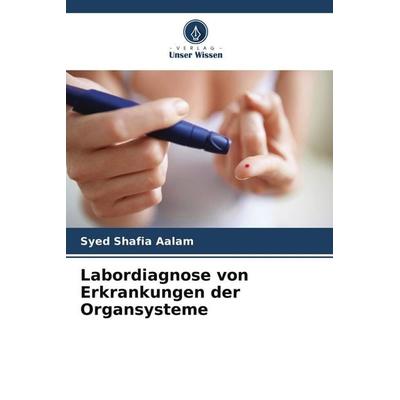 Labordiagnose von Erkrankungen der Organsysteme, Taschenbuch von Syed Shafia Aalam, Verlag Unser Wissen, 978-620-5-35334-9