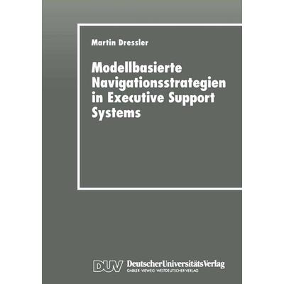 Modellbasierte Navigationsstrategien in Executive Support Systems, Taschenbuch von Martin Dressler, Deutscher Universitätsverlag, 978-3-8244-2089-6