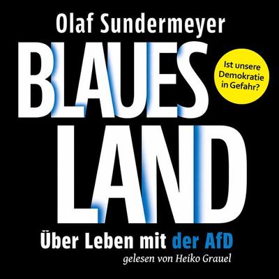 Blaues Land: Über Leben mit der AfD - Olaf Sundermeyer, Audio, 4071498205303
