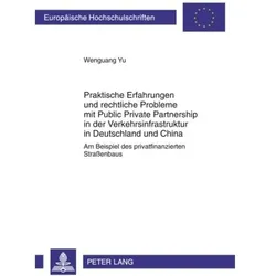 Praktische Erfahrungen und rechtliche Probleme mit Public Private Partnership in der Verkehrsinfr..., Fachbücher von Wenguang Yu