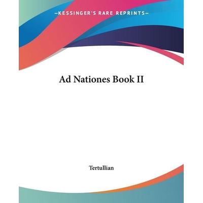 Ad Nationes Book II, Taschenbuch von Tertullian, Kessinger Publishing, LLC, 978-1-4191-0470-1