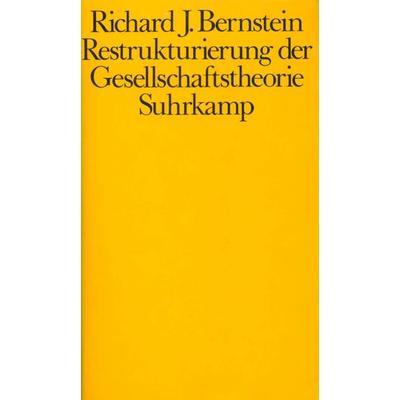 Restrukturierung der Gesellschaftstheorie, Gebundene Ausgabe von Richard J. Bernstein, Suhrkamp, 978-3-518-57118-7