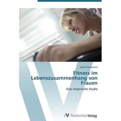 Fitness im Lebenszusammenhang von Frauen, Taschenbuch von Judith Dreesmann, AV Akademikerverlag, 978-3-639-43031-8