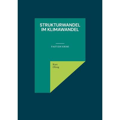 Strukturwandel im Klimawandel, Taschenbuch von Kurt Olzog, Twentysix, 978-3-7407-8730-1