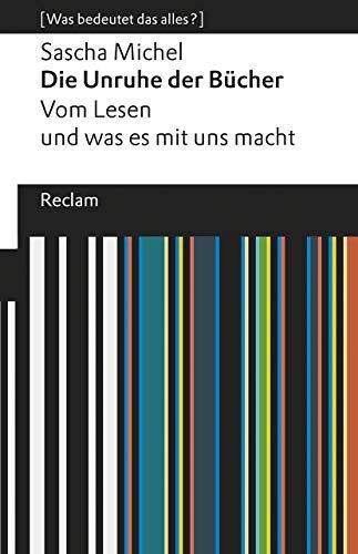 Sascha Michel - Die Unruhe der Bücher. Vom Lesen und was es mit uns macht: [Was bedeutet das alles?] (Reclams Universal-Bibliothek) - Preis vom 17.10.2026 19:25:27 h