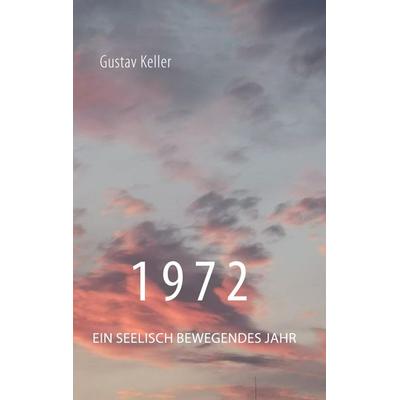 1972, Taschenbuch von Gustav Keller, BoD – Books on Demand, 978-3-7543-5472-8