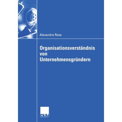 Organisationsverständnis von Unternehmensgründern, Taschenbuch von Alexandra Rese, Deutscher Universitätsverlag, 978-3-8244-0755-2