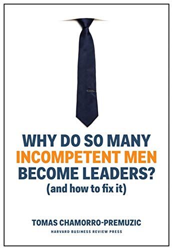 Tomas Chamorro-Premuzic - Why Do So Many Incompetent Men Become Leaders?: (And How to Fix It) - Preis vom 12.10.2026 11:37:12 h