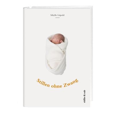 Stillen ohne Zwang, Taschenbuch von Sibylle Lüpold, Rüffer & Rub, 978-3-907625-59-0
