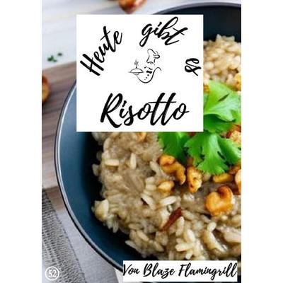 Heute gibt es / Heute gibt es - Risotto, Taschenbuch von Blaze Flamingrill, Epubli, 978-3-7584-0826-7
