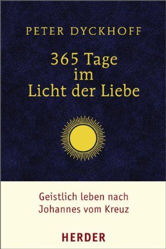 Peter Dyckhoff - 365 Tage im Licht der Liebe: Geistlich leben nach Johannes vom Kreuz - Preis vom 19.10.2026 19:33:35 h