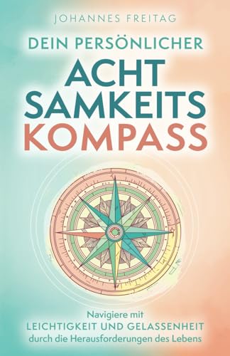 Johannes Freitag - Dein persönlicher Achtsamkeitskompass: Navigiere mit Leichtigkeit und Gelassenheit durch die Herausforderungen des Lebens - Preis vom 01.10.2026 17:08:56 h