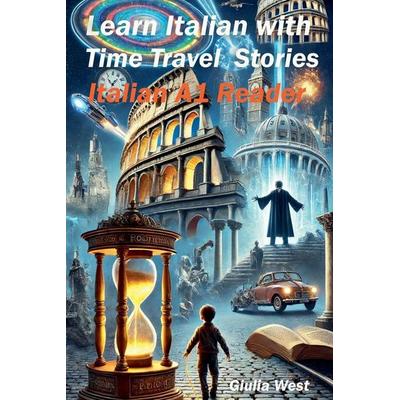 Learn Italian with Time Travel Stories, Taschenbuch von Giulia West, Giulia West