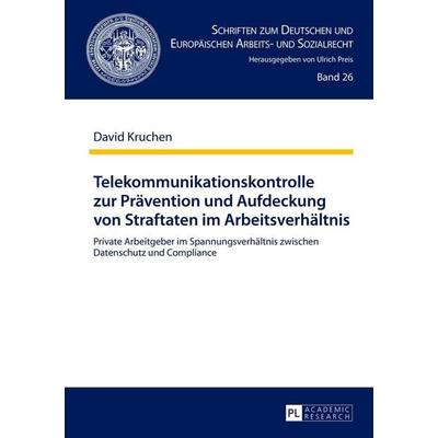 Telekommunikationskontrolle zur Prävention und Aufdeckung von Straftaten im Arbeitsverhältnis, Gebundene Ausgabe von David Kruchen, Peter Lang GmbH,