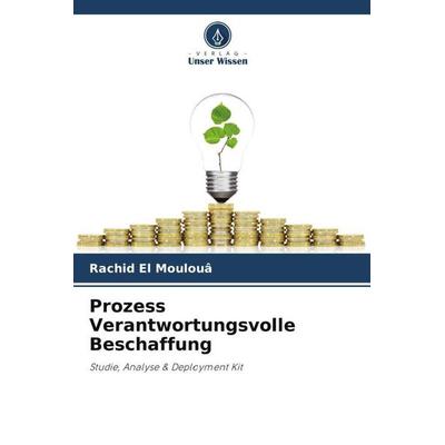 Prozess Verantwortungsvolle Beschaffung, Taschenbuch von Rachid El Moulouâ, Verlag Unser Wissen, 978-620-5-88787-5