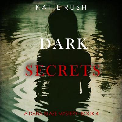Dark Secrets (A Dana Blaze FBI Suspense Thriller—Book 4) - Katie Rush, Audio, 9781094331515