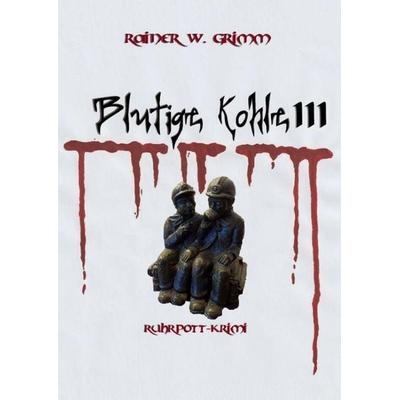 Blutige Kohle 3, Gebundene Ausgabe von Rainer W. Grimm, Tredition, 978-3-384-84429-3