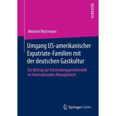 Umgang US-amerikanischer Expatriate-Familien mit der deutschen Gastkultur, Taschenbuch von Melanie Wortmann, Springer Fachmedien Wiesbaden GmbH,