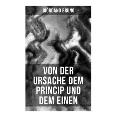 Giordano Bruno: Von der Ursache dem Princip und dem Einen, Taschenbuch von Giordano Bruno, Musaicum Books, 978-80-272-5516-0