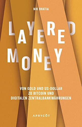 Nik Bhatia - Layered Money: Von Gold und US-Dollar zu Bitcoin und digitalen Zentralbankwährungen - Preis vom 13.10.2026 11:25:28 h