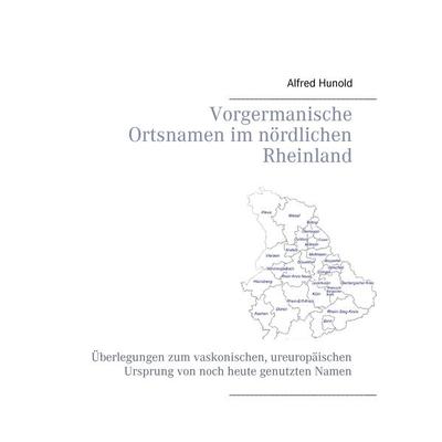 Vorgermanische Ortsnamen im nördlichen Rheinland, Taschenbuch von Alfred Hunold, BoD – Books on Demand, 978-3-7412-8560-8