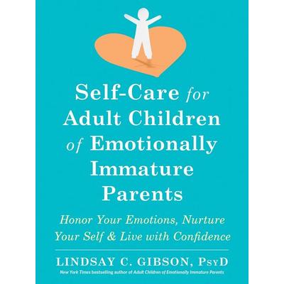 Self-Care for Adult Children of Emotionally Immature Parents, Taschenbuch von Lindsay C. Gibson, UK Books, 978-1-68403-982-1