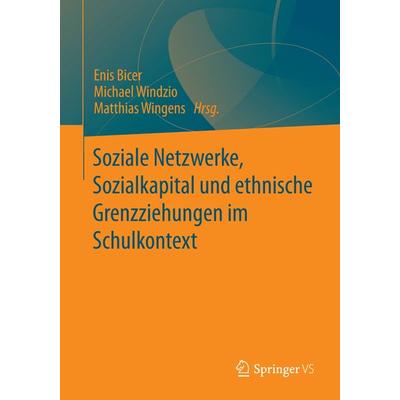 Soziale Netzwerke, Sozialkapital und ethnische Grenzziehungen im Schulkontext, Taschenbuch von , Springer Fachmedien Wiesbaden GmbH, 978-3-658-04341-4