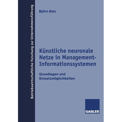 Künstliche neuronale Netze in Management-Informationssystemen, Taschenbuch von Björn Alex, Betriebswirtschaftlicher Verlag Gabler, 978-3-409-13578-8