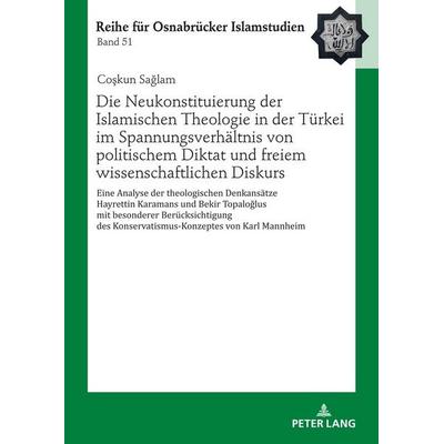 Die Neukonstituierung der Islamischen Theologie in der Türkei im Spannungsverhältnis von politischem Diktat und freiem wissenschaftlichen Diskurs,