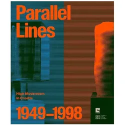 Parallel Lines: High Modernism in Croatia 1949–1998, Fachbücher von Călin Dan, Branko Franceschi, Lorena Simic, Georgiana Bus