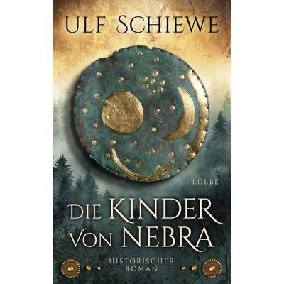 Die Kinder von Nebra, Gebundene Ausgabe von Ulf Schiewe, Lübbe