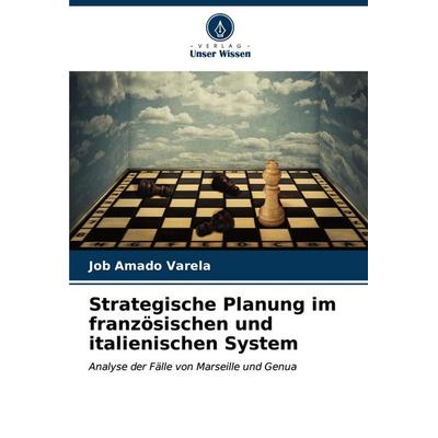 Strategische Planung im französischen und italienischen System, Taschenbuch von Job Amado Varela, Verlag Unser Wissen, 978-620-6-64347-0