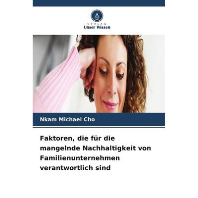 Faktoren, die für die mangelnde Nachhaltigkeit von Familienunternehmen verantwortlich sind, Taschenbuch von Nkam Michael Cho, Verlag Unser Wissen